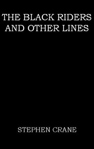 The Black Riders, and Other Lines by Stephen Crane