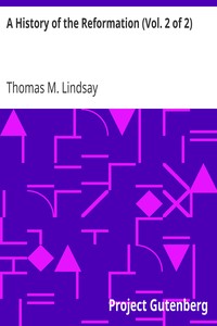 A History of the Reformation (Vol. 2 of 2) by Thomas M. (Thomas Martin) Lindsay