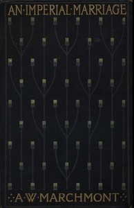 An Imperial Marriage by Arthur W. Marchmont