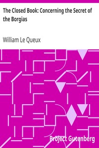 The Closed Book: Concerning the Secret of the Borgias by William Le Queux