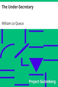 The Under-Secretary by William Le Queux