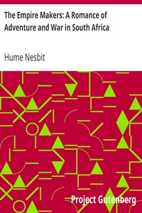 The Empire Makers: A Romance of Adventure and War in South Africa by Hume Nesbit