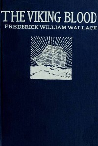 The Viking Blood: A Story of Seafaring by Frederick William Wallace