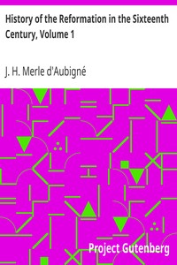 History of the Reformation in the Sixteenth Century, Volume 1 by J. H. (Jean Henri) Merle d'Aubigné