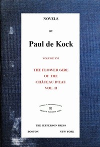 The Flower Girl of The Château d'Eau, v.2 (Novels of Paul de Kock Volume XVI) by Paul de Kock