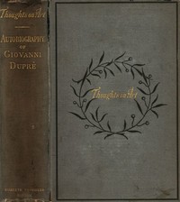 Thoughts on Art and Autobiographical Memoirs of Giovanni Duprè by Giovanni Duprè