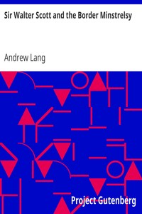 Sir Walter Scott and the Border Minstrelsy by Andrew Lang