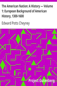 The American Nation: A History — Volume 1: European Background of American History, 1300-1600 by Edward Potts Cheyney