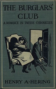 The Burglars' Club: A Romance in Twelve Chronicles by Henry Augustus Hering