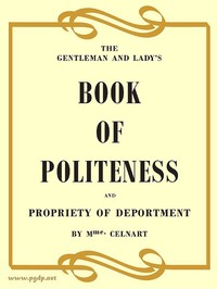 The Gentleman and Lady's Book of Politeness and Propriety of Deportment, Dedicated to the Youth of Both Sexes by Elisabeth Celnart
