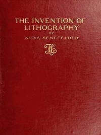 The Invention of Lithography by Alois Senefelder