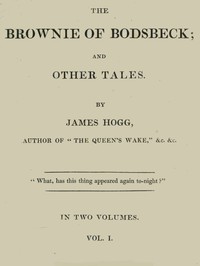 The Brownie of Bodsbeck, and Other Tales (Vol. 1 of 2) by James Hogg
