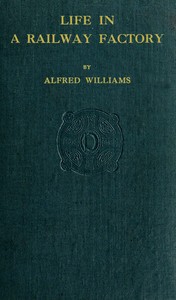 Life in a Railway Factory by Alfred Williams