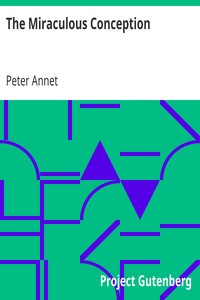 The Miraculous Conception
Or, The Divinity of Jesus Christ Considered as the Foundation of the Christian Religion by Peter Annet