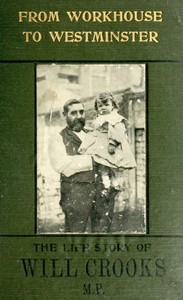 From Workhouse to Westminster: The Life Story of Will Crooks, M.P. by George Haw