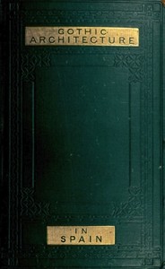 Some Account of Gothic Architecture in Spain by George Edmund Street