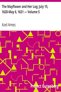 The Mayflower and Her Log; July 15, 1620-May 6, 1621 — Volume 5 by Azel Ames