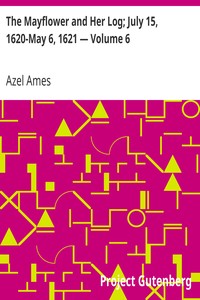 The Mayflower and Her Log; July 15, 1620-May 6, 1621 — Volume 6 by Azel Ames