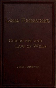 The Curiosities and Law of Wills by John Proffatt