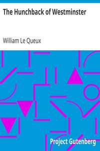 The Hunchback of Westminster by William Le Queux