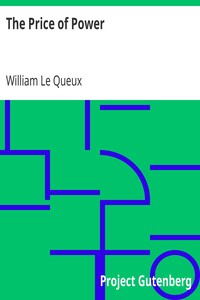 The Price of Power
Being Chapters from the Secret History of the Imperial Court of Russia by William Le Queux