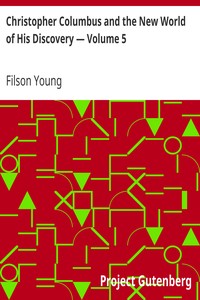 Christopher Columbus and the New World of His Discovery — Volume 5 by Filson Young
