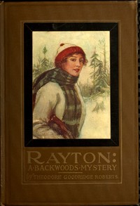 Rayton: A Backwoods Mystery by Theodore Goodridge Roberts