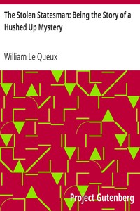 The Stolen Statesman: Being the Story of a Hushed Up Mystery by William Le Queux