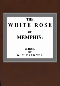 The White Rose of Memphis by William C. (Clark) Falkner