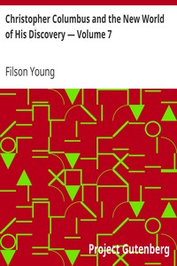 Christopher Columbus and the New World of His Discovery — Volume 7 by Filson Young