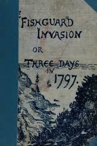 The Fishguard Invasion by the French in 1797 by Margaret Ellen James