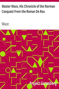 Master Wace, His Chronicle of the Norman Conquest From the Roman De Rou by Wace