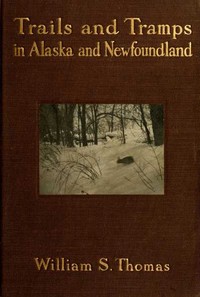 Trails and Tramps in Alaska and Newfoundland by William S. Thomas