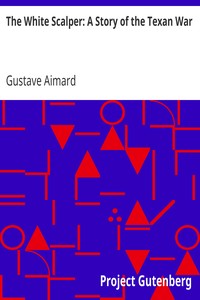 The White Scalper: A Story of the Texan War by Gustave Aimard