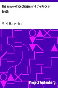 The Wave of Scepticism and the Rock of Truth by M. H. (Matthew Henry) Habershon