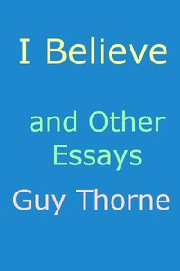 "I Believe" and other essays by Guy Thorne