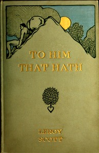 To Him That Hath by Leroy Scott