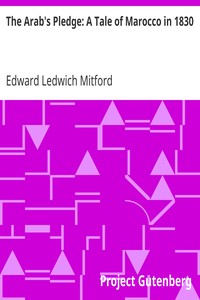 The Arab's Pledge: A Tale of Marocco in 1830 by Edward Ledwich Mitford