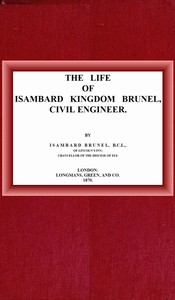 The life of Isambard Kingdom Brunel, Civil Engineer by Isambard Brunel