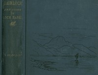 Gairloch in North-West Ross-Shire
Its Records, Traditions, Inhabitants, and Natural History, with a Guide to Gairloch and Loch Maree, and a Map and Illustrations by John H. (John Henry) Dixon