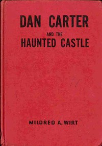 Dan Carter and the Haunted Castle by Mildred A. (Mildred Augustine) Wirt