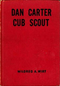 Dan Carter-- Cub Scout by Mildred A. (Mildred Augustine) Wirt