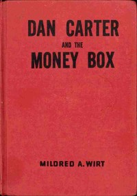 Dan Carter and the Money Box by Mildred A. (Mildred Augustine) Wirt