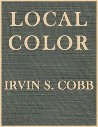 Local Color by Irvin S. (Irvin Shrewsbury) Cobb