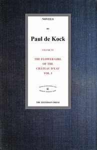 The Flower Girl of The Château d'Eau, v.1 (Novels of Paul de Kock Volume XV) by Paul de Kock
