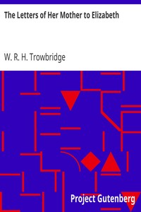 The Letters of Her Mother to Elizabeth by W. R. H. (William Rutherford Hayes) Trowbridge