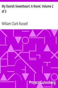 My Danish Sweetheart: A Novel. Volume 2 of 3 by William Clark Russell