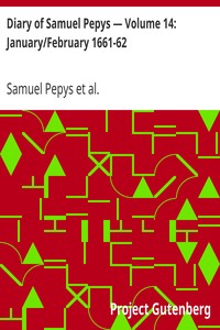 Diary of Samuel Pepys — Volume 14: January/February 1661-62 by Samuel Pepys