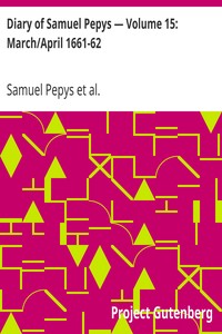 Diary of Samuel Pepys — Volume 15: March/April 1661-62 by Samuel Pepys