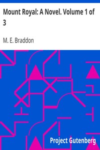 Mount Royal: A Novel. Volume 1 of 3 by M. E. (Mary Elizabeth) Braddon